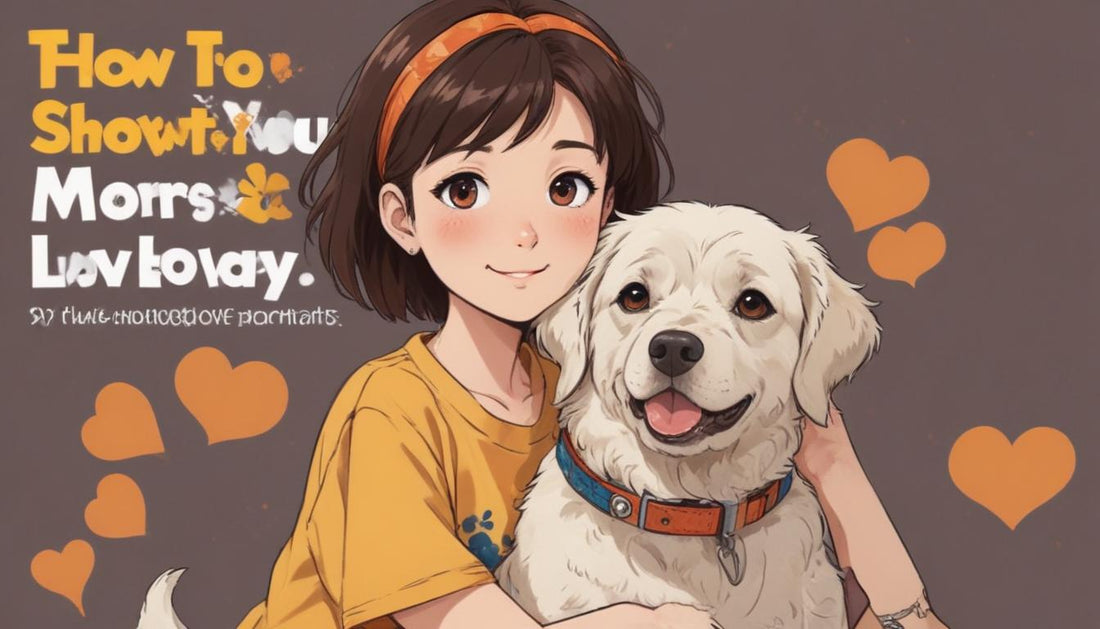 How to Show Your Dog More Love Every Day: Tips for True Pet Parents